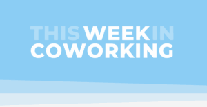 This Week in Coworking